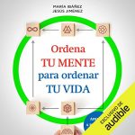 Audiolibro Ordena tu mente para ordenar tu vida